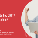 Tại sao bạn nên học CNTT? Học CNTT ra làm gì?